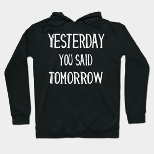 Yesterday You Said Tomorrow funny quote gift Hoodie